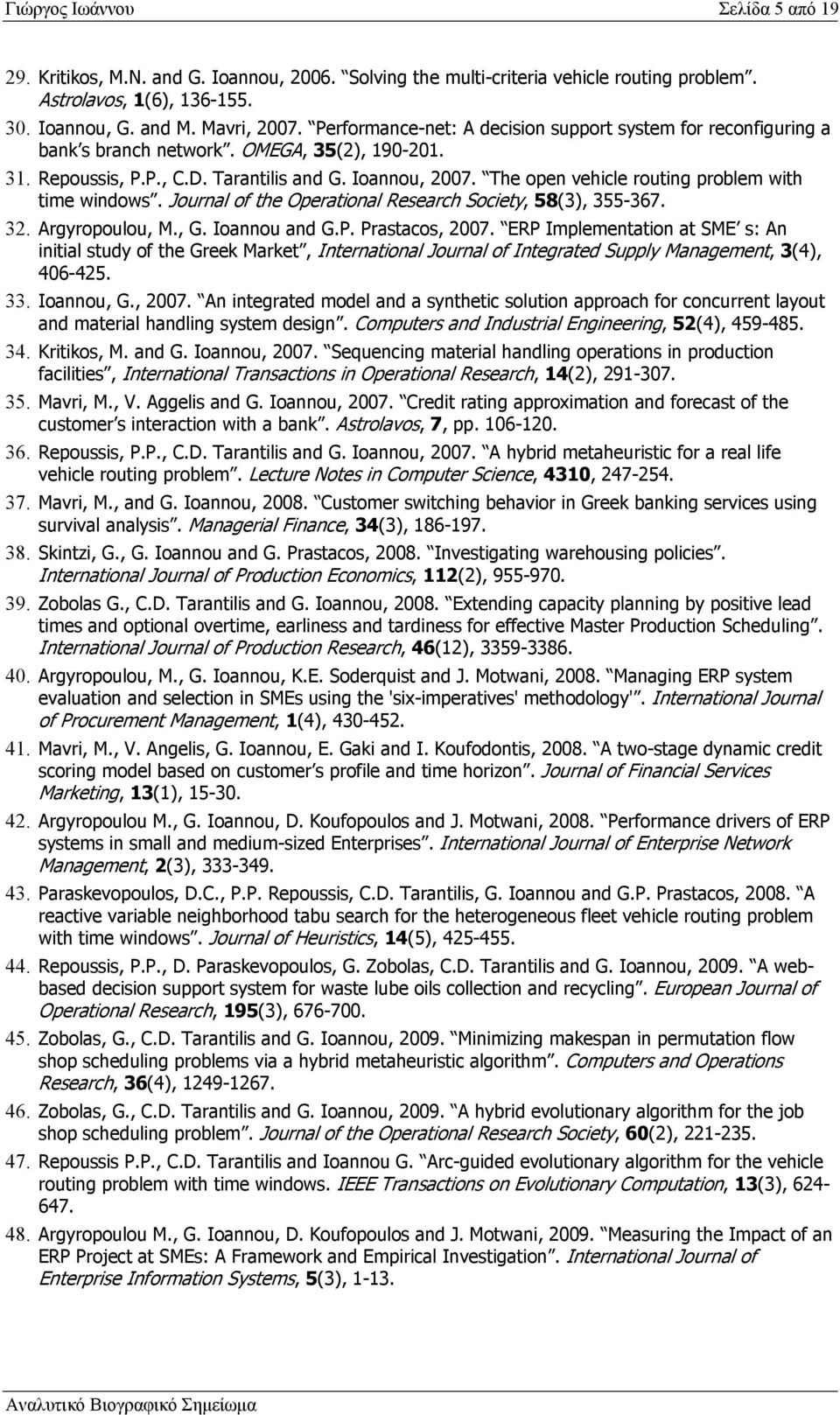 The open vehicle routing problem with time windows. Journal of the Operational Research Society, 58(3), 355-367. 32. Argyropoulou, M., G. Ioannou and G.P. Prastacos, 2007.