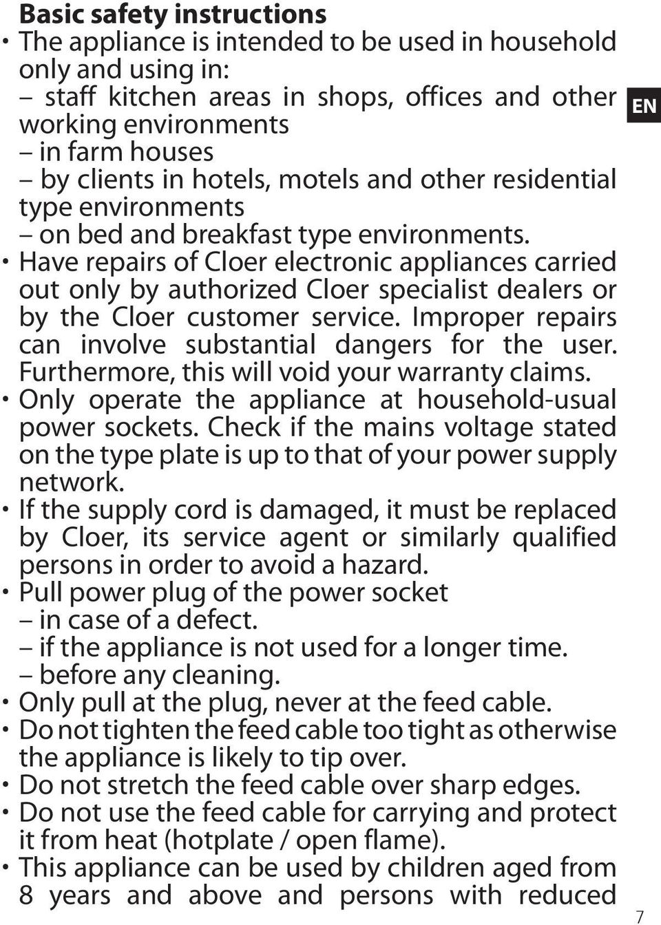 Have repairs of Cloer electronic appliances carried out only by authorized Cloer specialist dealers or by the Cloer customer service. Improper repairs can involve substantial dangers for the user.