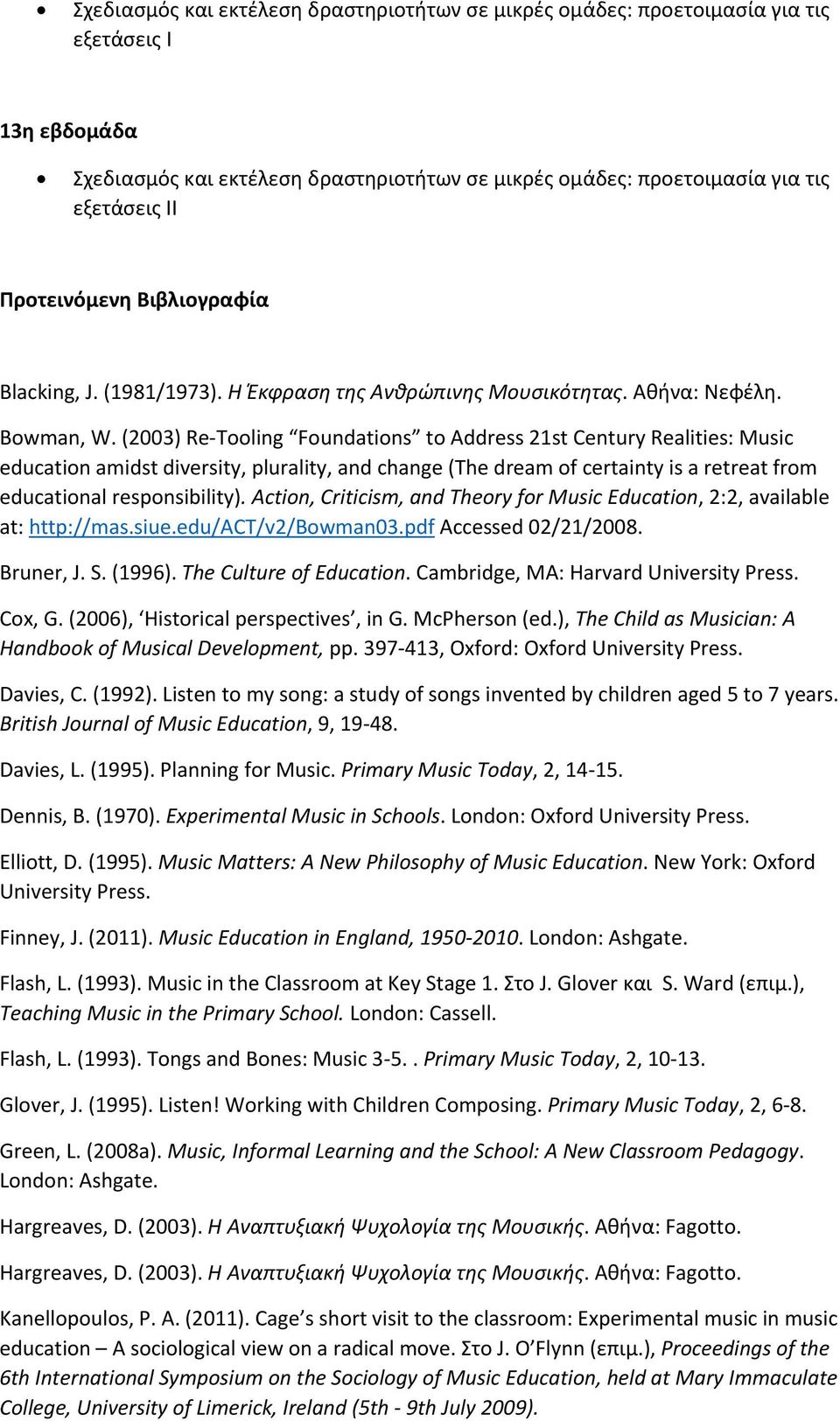 (2003) Re Tooling Foundations to Address 21st Century Realities: Music education amidst diversity, plurality, and change (The dream of certainty is a retreat from educational responsibility).