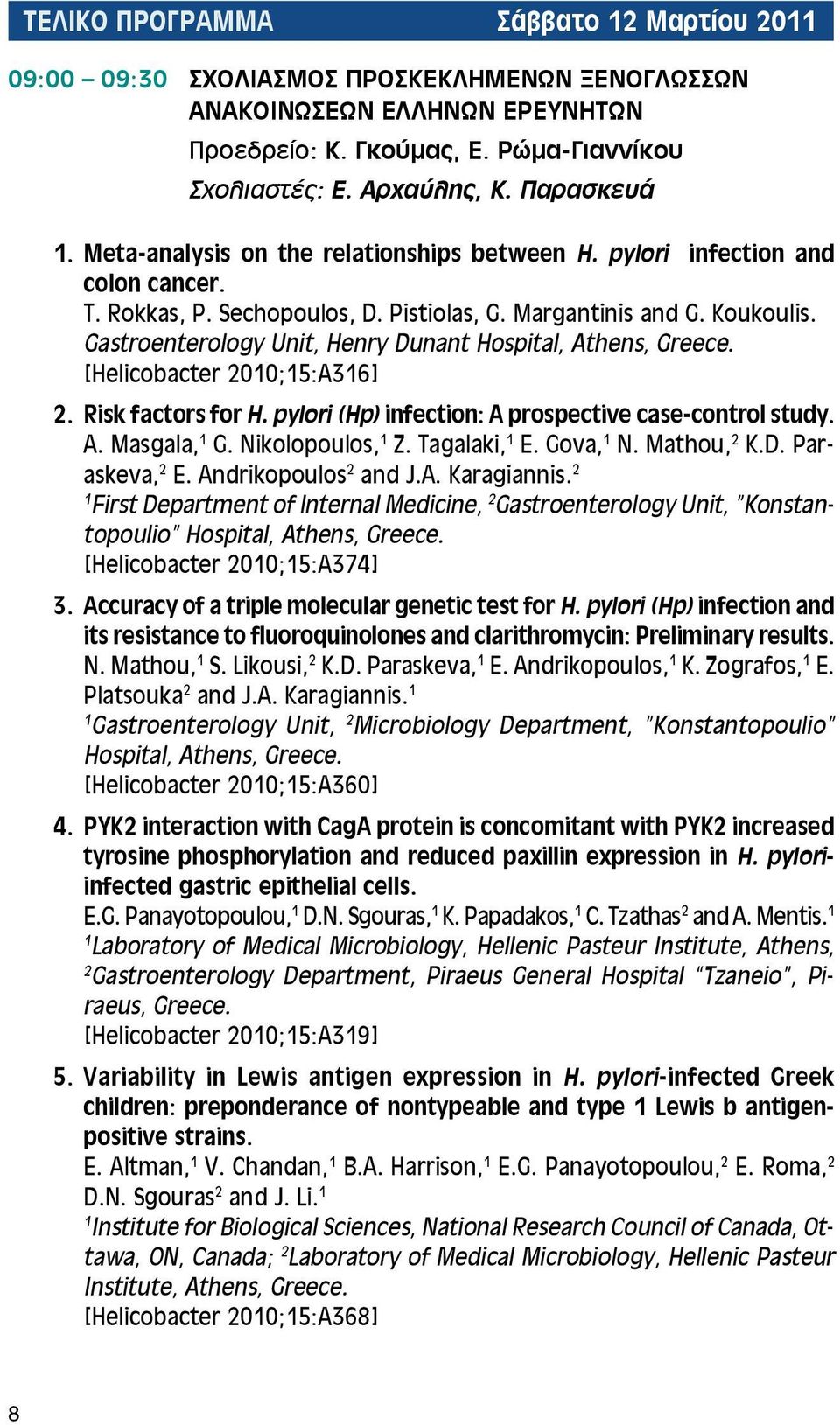 Gastroenterology Unit, Henry Dunant Hospital, Athens, Greece. [Helicobacter 200;5:A36] 2. Risk factors for H. pylori (Hp) infection: A prospective case-control study. A. Masgala, G. Nikolopoulos, Z.