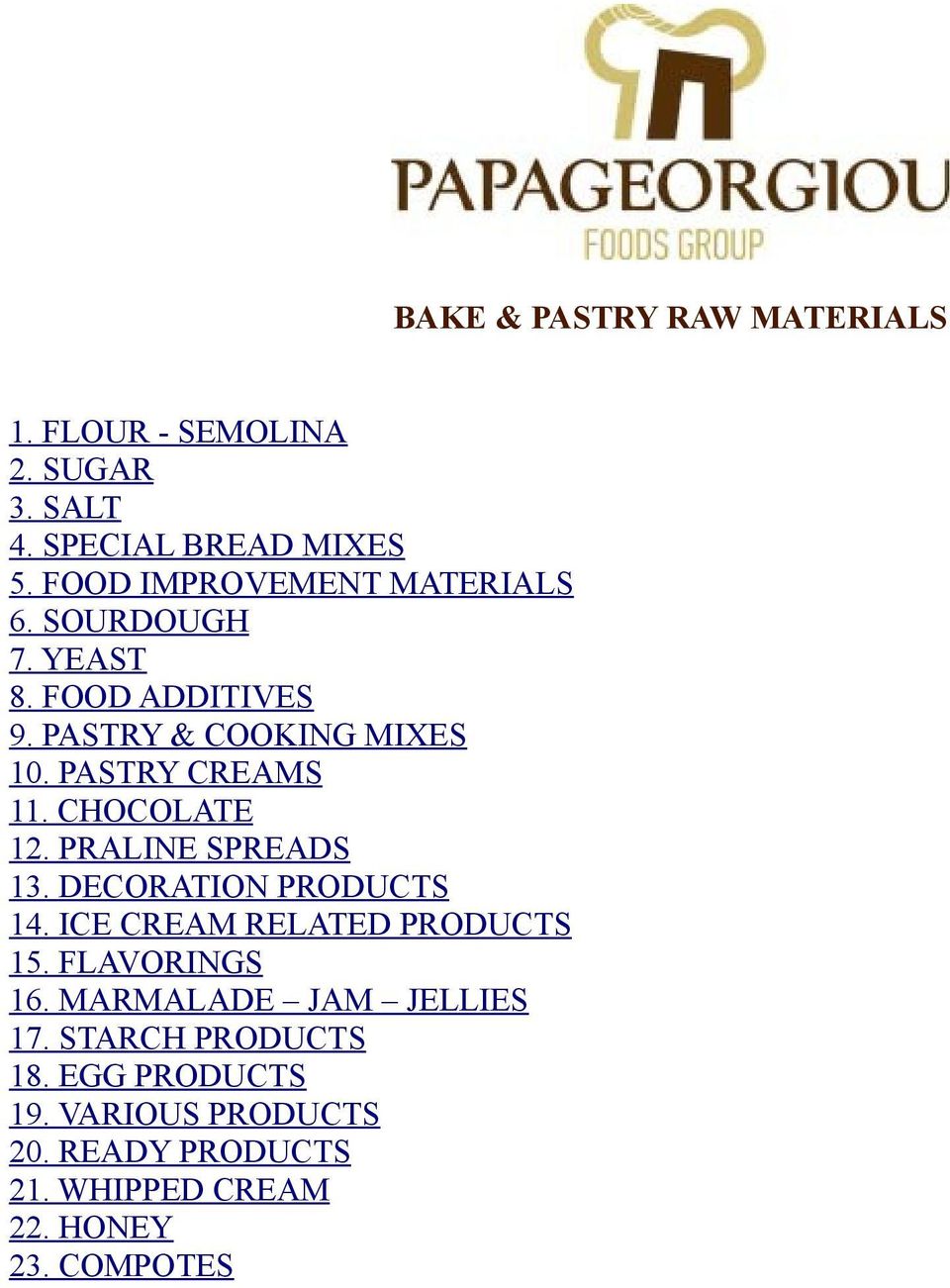 DECORATION PRODUCTS 14. ICE CREAM RELATED PRODUCTS 15. FLAVORINGS 16. MARMALADE JAM JELLIES 17.