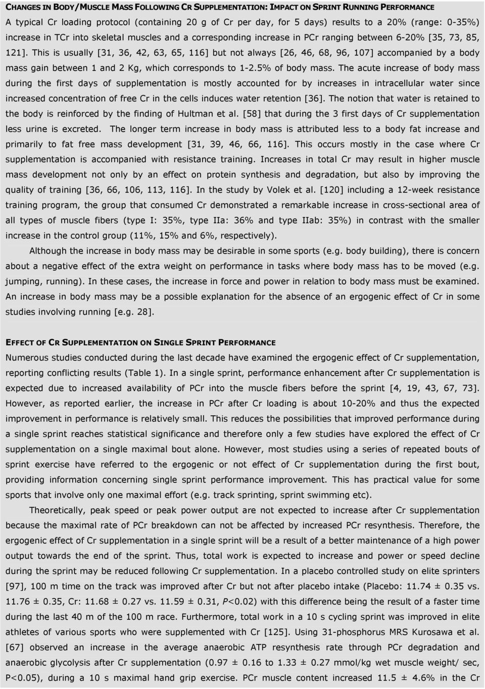 This is usually [31, 36, 42, 63, 65, 116] but not always [26, 46, 68, 96, 107] accompanied by a body mass gain between 1 and 2 Kg, which corresponds to 1-2.5% of body mass.