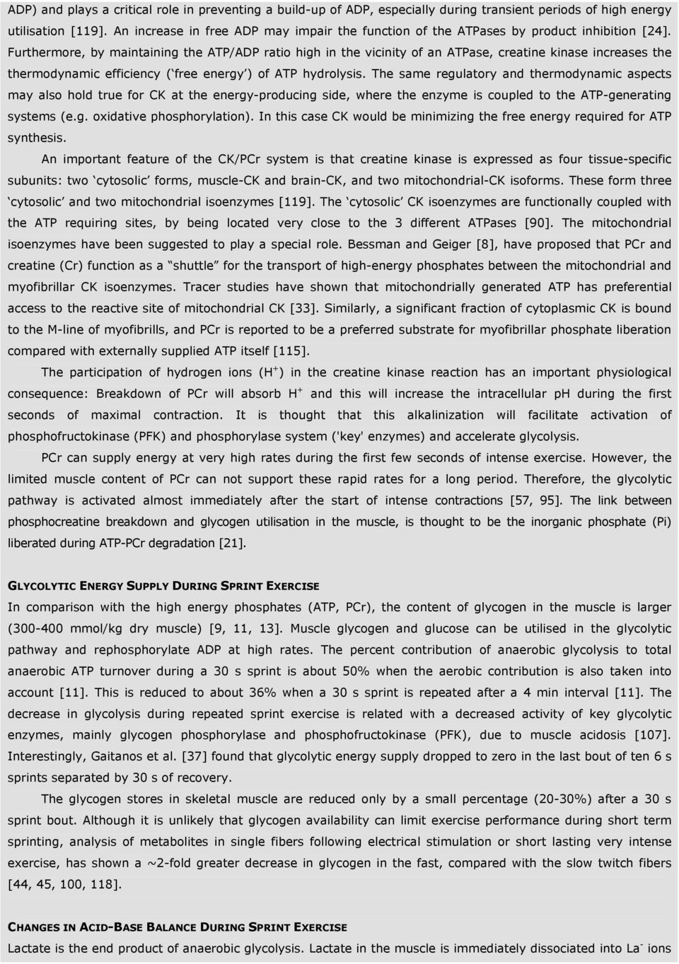 Furthermore, by maintaining the ATP/ADP ratio high in the vicinity of an ATPase, creatine kinase increases the thermodynamic efficiency ( free energy ) of ATP hydrolysis.