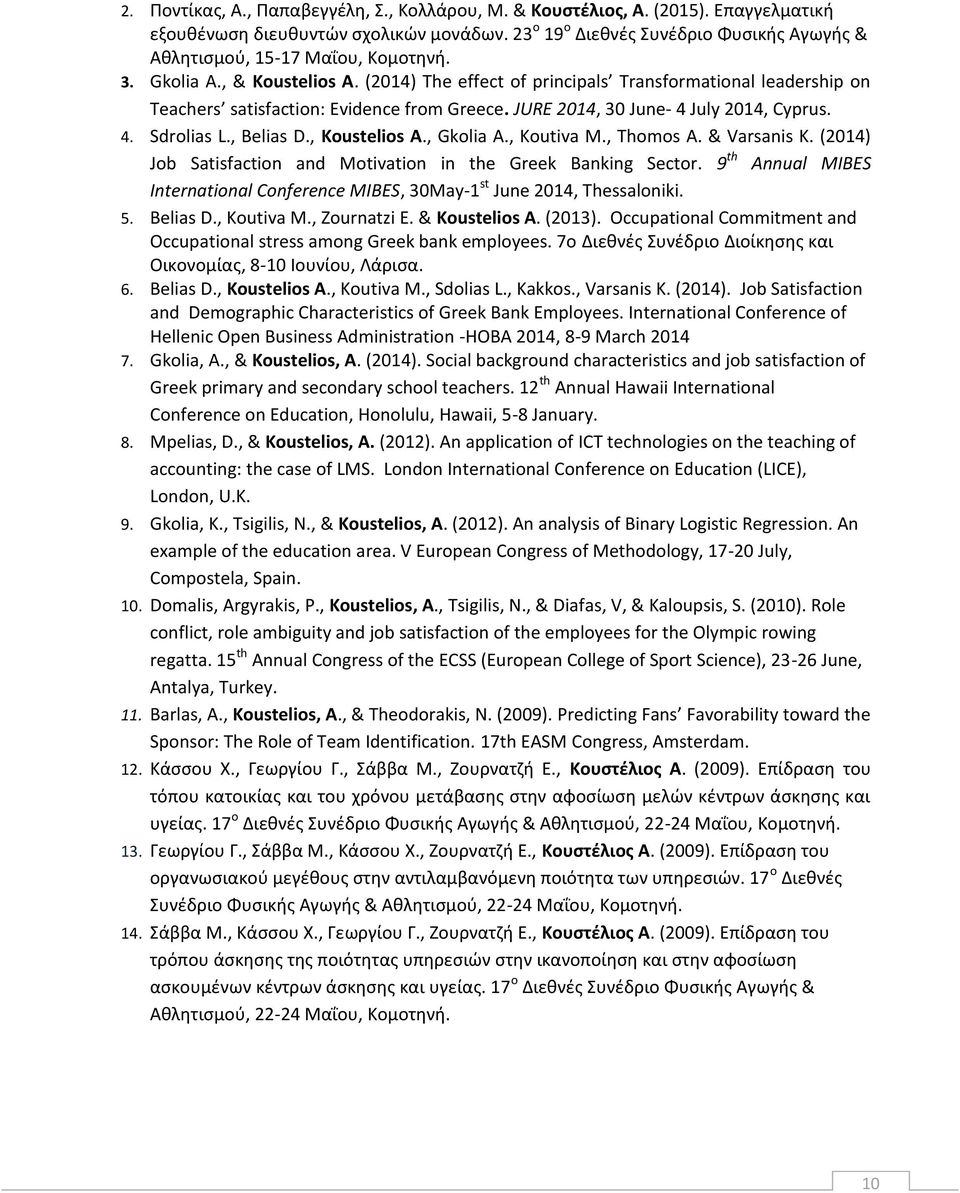 (2014) The effect of principals Transformational leadership on Teachers satisfaction: Evidence from Greece. JURE 2014, 30 June- 4 July 2014, Cyprus. 4. Sdrolias L., Belias D., Koustelios A., Gkolia A.