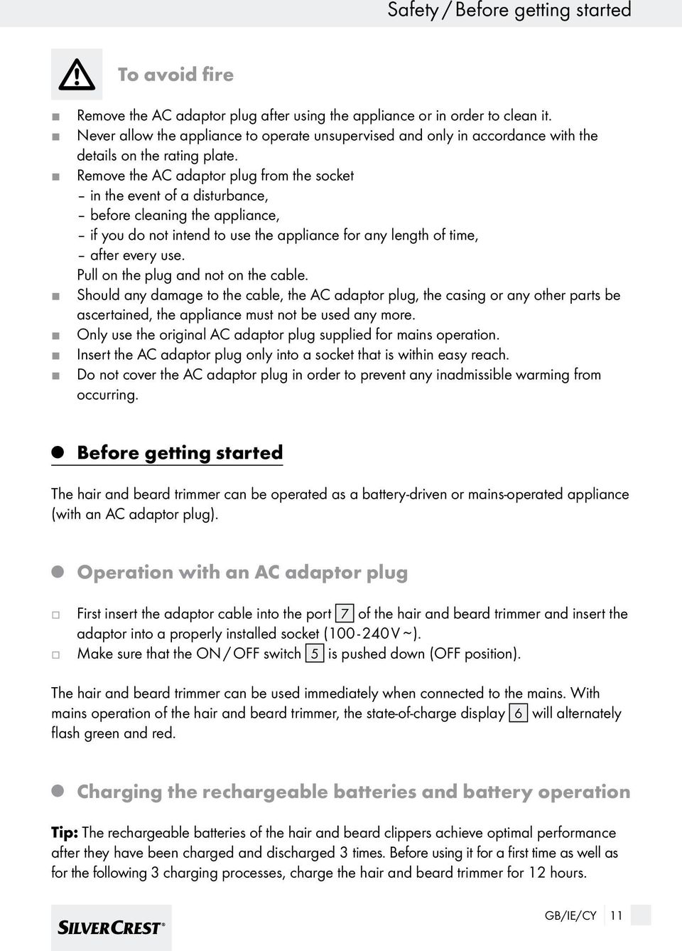 Remove the AC adaptor plug from the socket in the event of a disturbance, before cleaning the appliance, if you do not intend to use the appliance for any length of time, after every use.