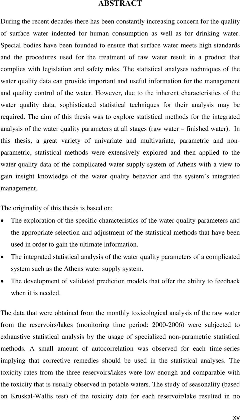 rules. The statistical analyses techniques of the water quality data can provide important and useful information for the management and quality control of the water.