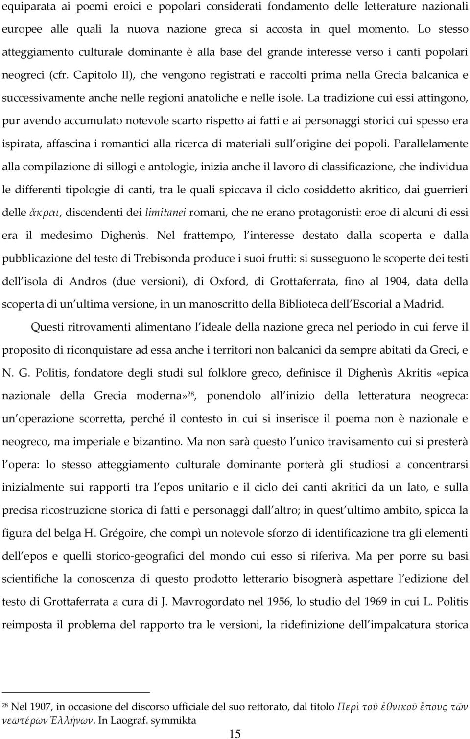 Capitolo II), che vengono registrati e raccolti prima nella Grecia balcanica e successivamente anche nelle regioni anatoliche e nelle isole.