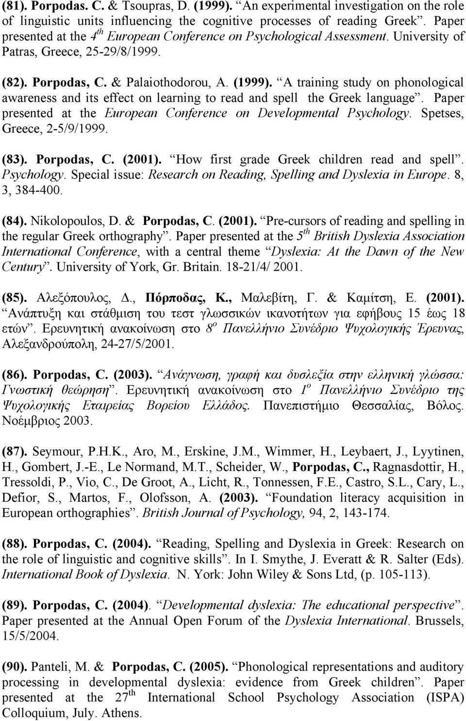 A training study on phonological awareness and its effect on learning to read and spell the Greek language. Paper presented at the European Conference on Developmental Psychology.