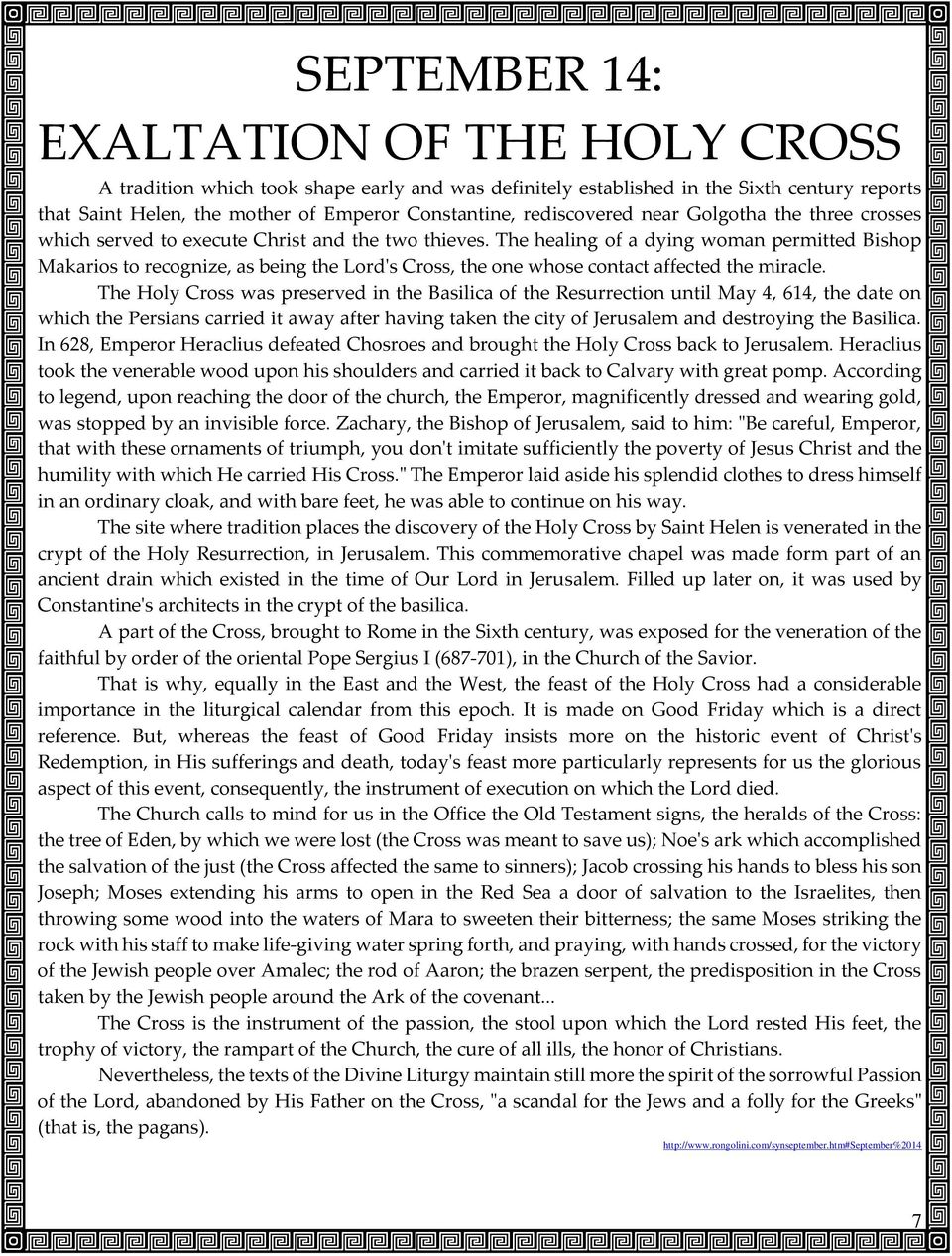 The healing of a dying woman permitted Bishop Makarios to recognize, as being the Lord's Cross, the one whose contact affected the miracle.
