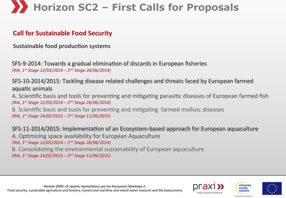 ScienDfic basis and tools for prevendng and midgadng farmed mollusc diseases (RIA, 1 st Stage 24/02/2015 2 nd Stage 11/06/2015) SFS- 11-2014/2015: ImplementaDon of an Ecosystem- based