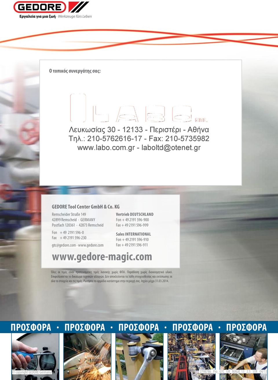 com www.gedore.com Vertrieb Deutschland Fon + 49 2191 596-900 Fax + 49 2191 596-999 Sales International Fon + 49 2191 596-910 Fax + 49 2191 596-911 www.gedore-magic.