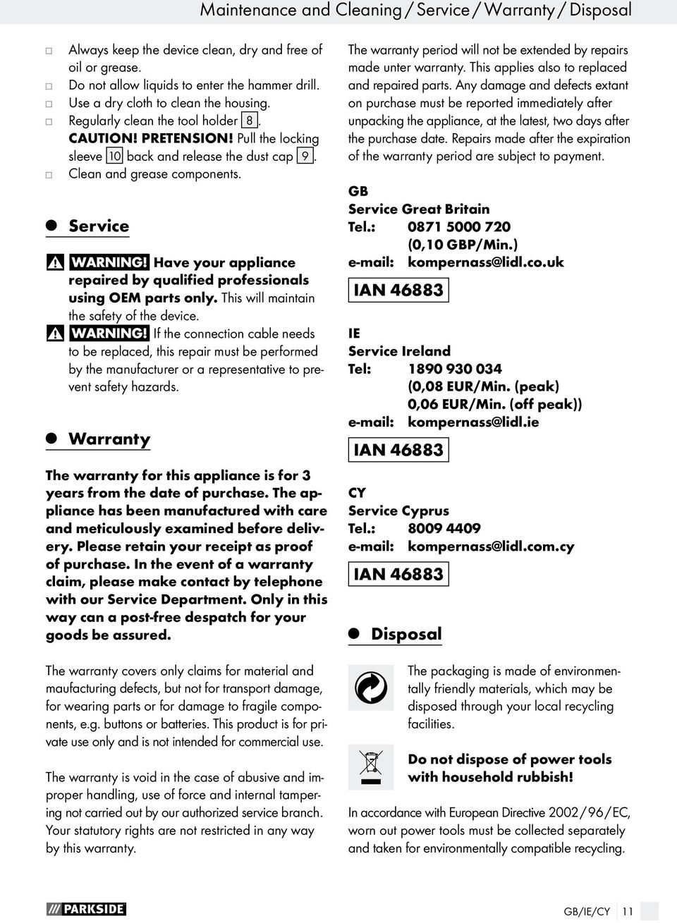 Service Have your appliance repaired by qualified professionals using OEM parts only. This will maintain the safety of the device.