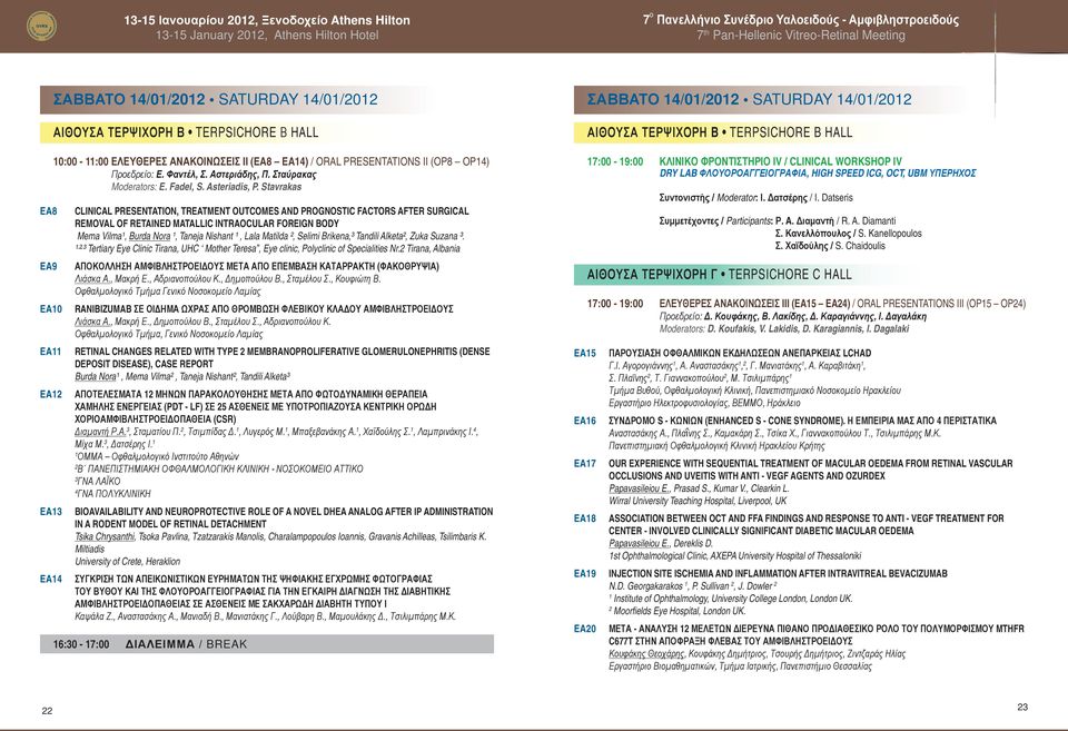 Stavrakas CLINICAL PRESENTATION, TREATMENT OUTCOMES AND PROGNOSTIC FACTORS AFTER SURGICAL REMOVAL OF RETAINED MATALLIC INTRAOCULAR FOREIGN BODY Mema Vilma¹, Burda Nora ¹, Taneja Nishant ¹, Lala