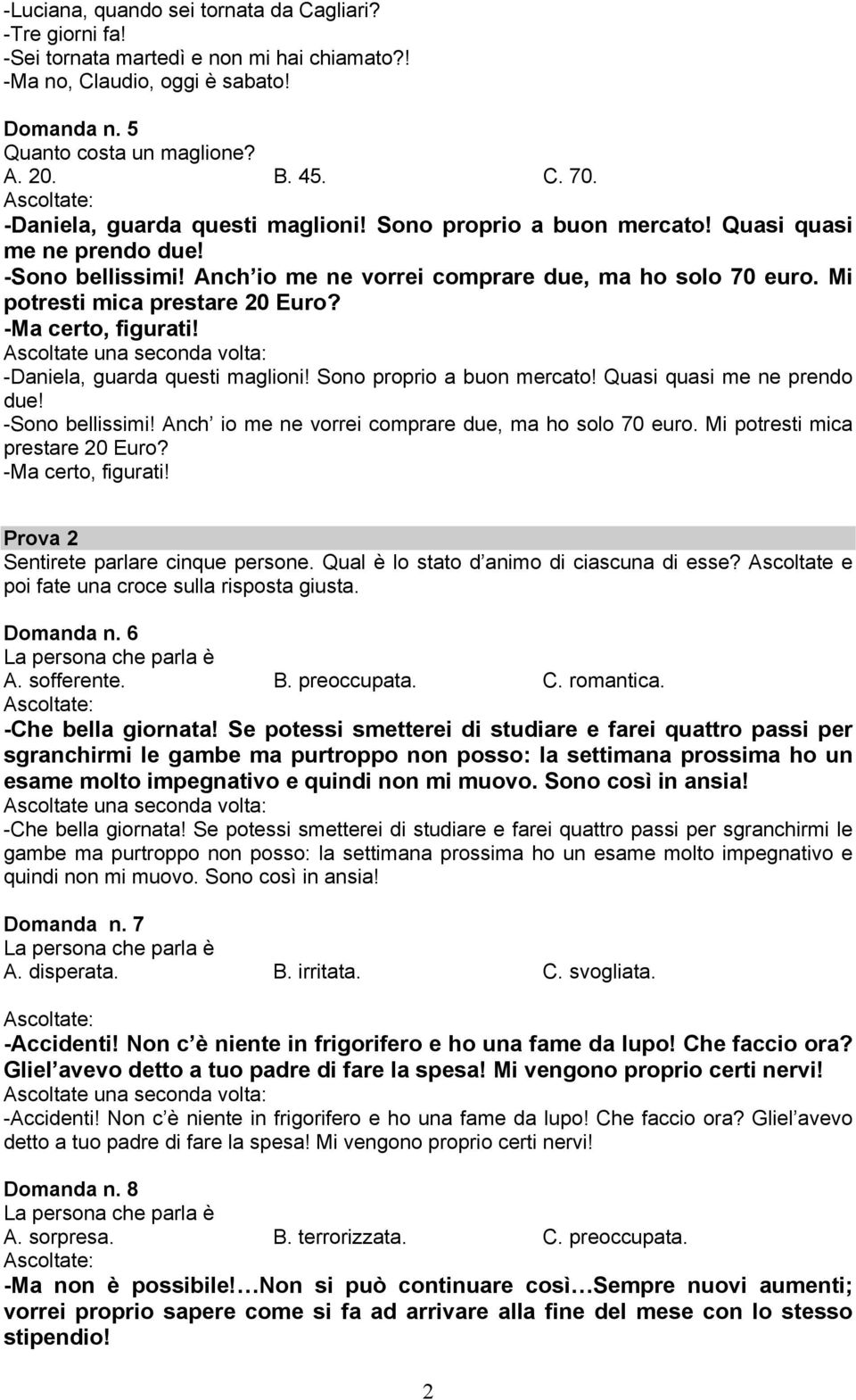 -Ma certo, figurati!  -Ma certo, figurati! Prova 2 Sentirete parlare cinque persone. Qual è lo stato d animo di ciascuna di esse? Ascoltate e poi fate una croce sulla risposta giusta. Domanda n.