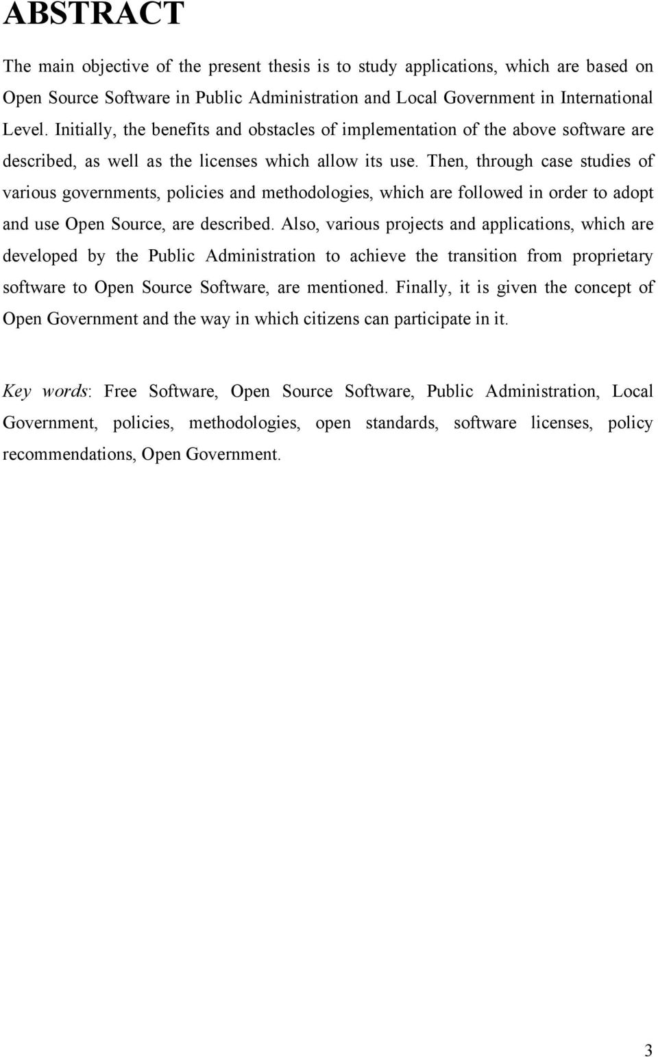 Then, through case studies of various governments, policies and methodologies, which are followed in order to adopt and use Open Source, are described.