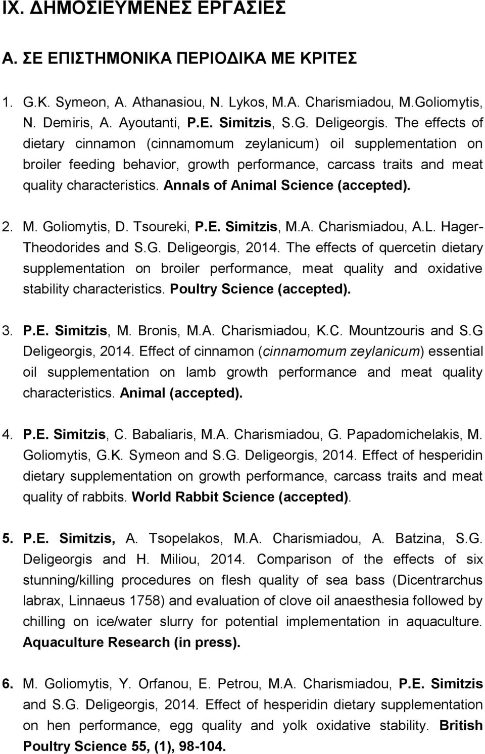 Annals of Animal Science (accepted). 2. M. Goliomytis, D. Tsoureki, P.E. Simitzis, M.A. Charismiadou, A.L. Hager- Theodorides and S.G. Deligeorgis, 2014.