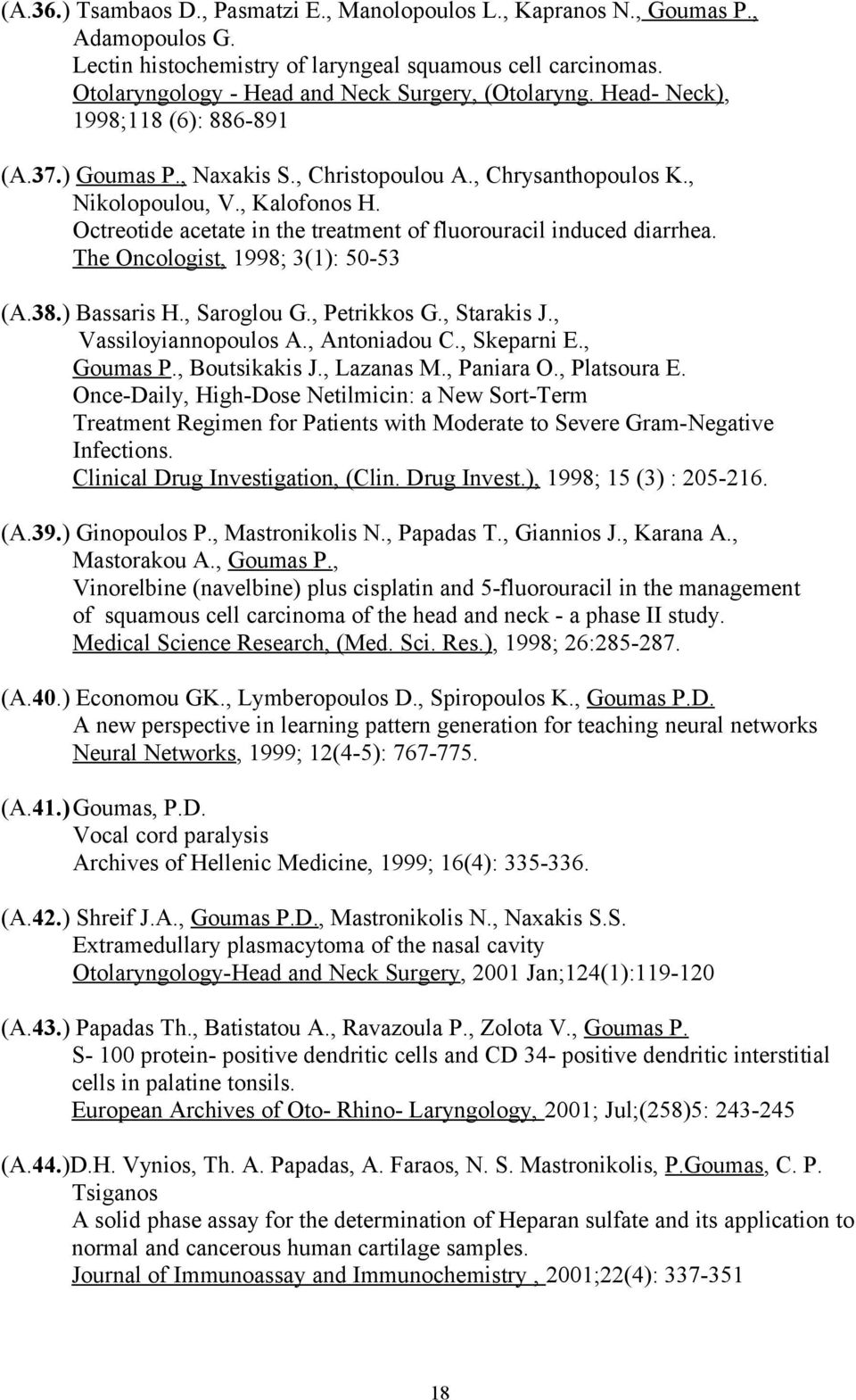 Octreotide acetate in the treatment of fluorouracil induced diarrhea. The Oncologist, 1998; 3(1): 50-53 (A.38.) Βassaris H., Saroglou G., Petrikkos G., Starakis J., Vassiloyiannopoulos A.