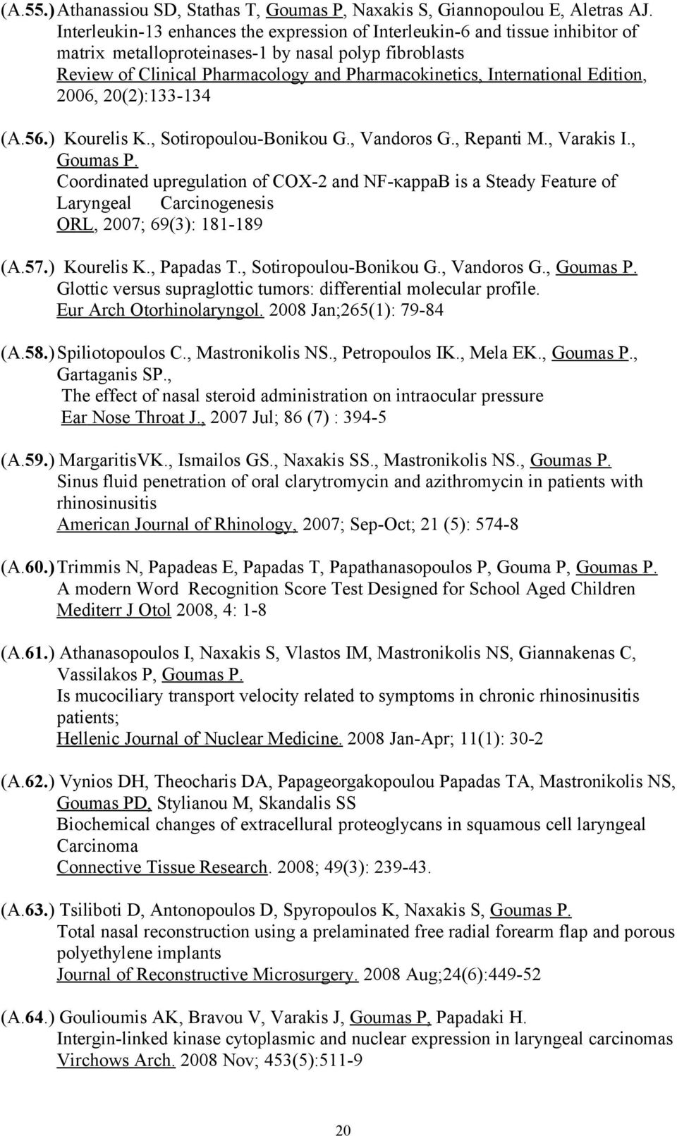 International Edition, 2006, 20(2):133-134 (Α.56.) Kourelis K., Sotiropoulou-Bonikou G., Vandoros G., Repanti M., Varakis I., Goumas P.