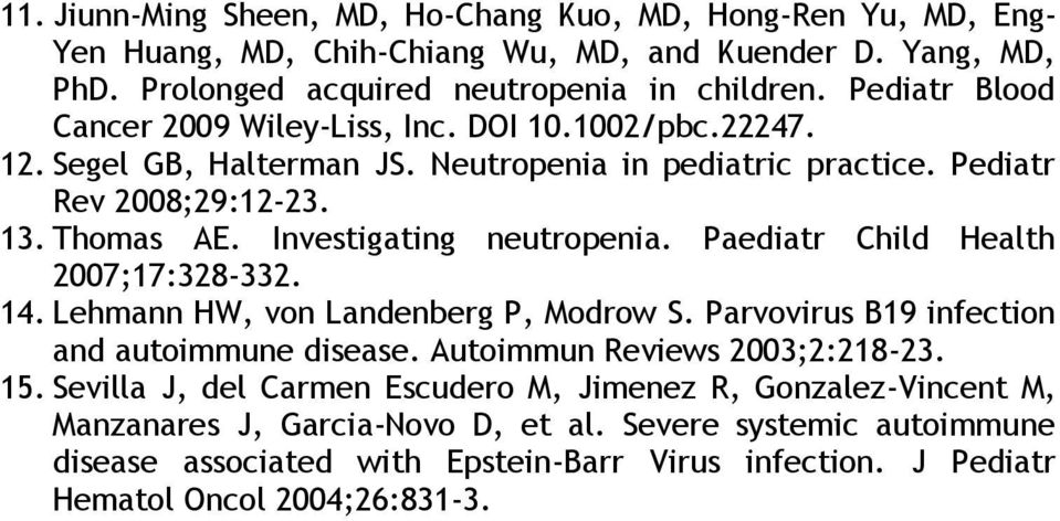 Investigating neutropenia. Paediatr Child Health 2007;17:328-332. 14. Lehmann HW, von Landenberg P, Modrow S. Parvovirus B19 infection and autoimmune disease. Autoimmun Reviews 2003;2:218-23.