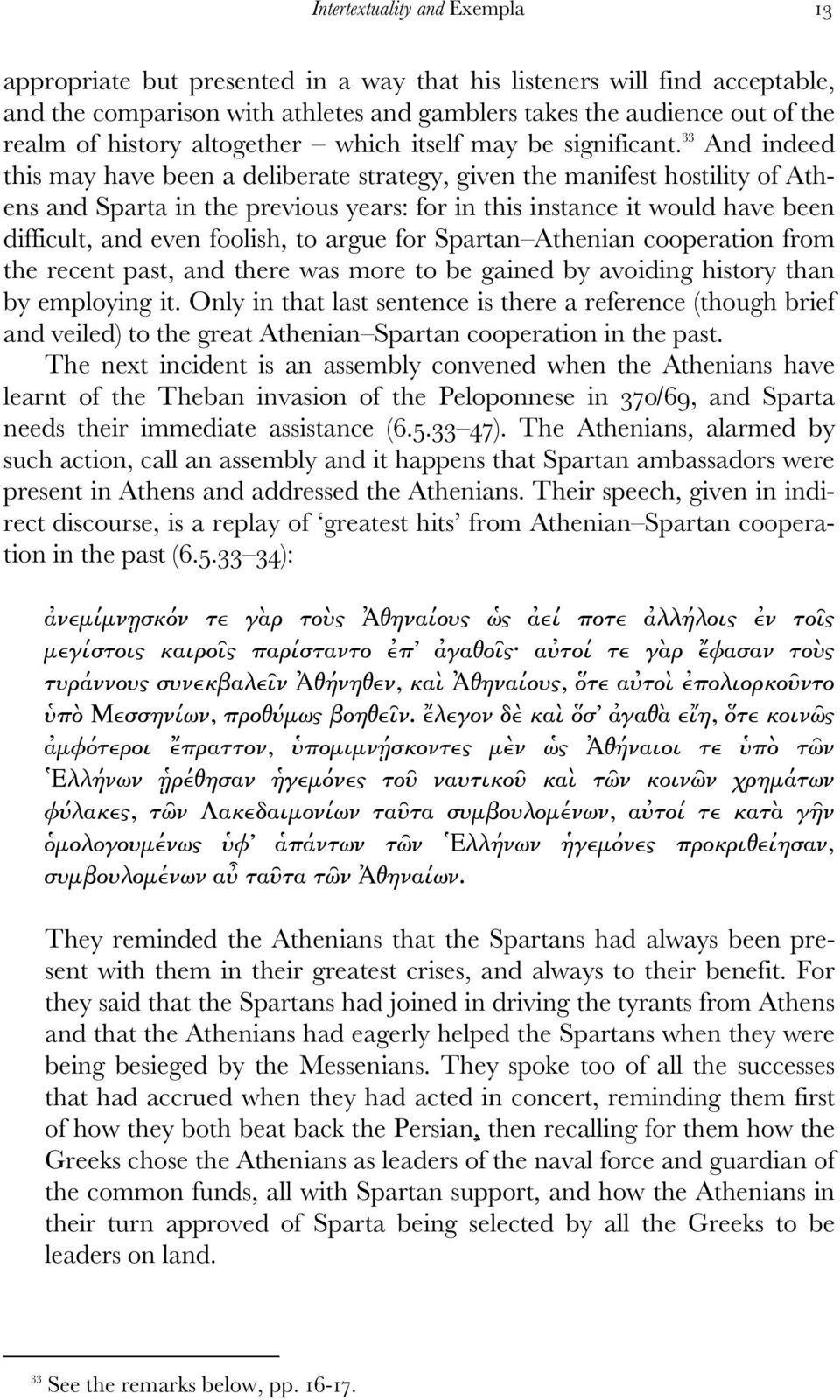 33 And indeed this may have been a deliberate strategy, given the manifest hostility of Athens and Sparta in the previous years: for in this instance it would have been difficult, and even foolish,