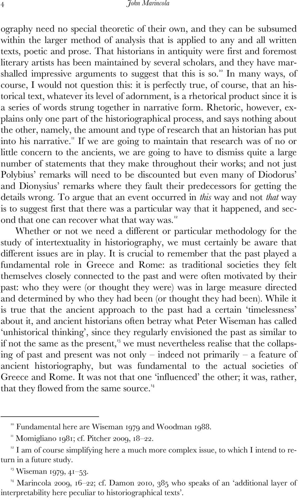 10 In many ways, of course, I would not question this: it is perfectly true, of course, that an historical text, whatever its level of adornment, is a rhetorical product since it is a series of words