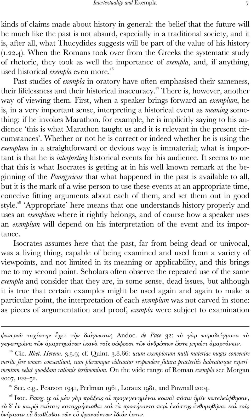 When the Romans took over from the Greeks the systematic study of rhetoric, they took as well the importance of exempla, and, if anything, used historical exempla even more.