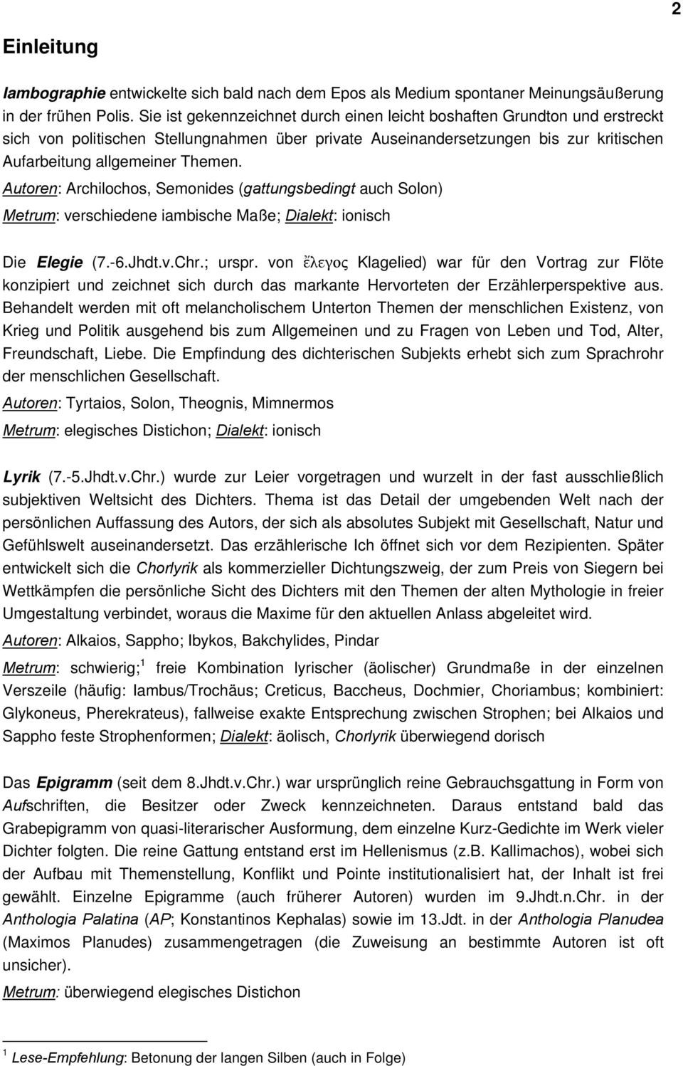 Autoren: Archilochos, Semonides (gattungsbedingt auch Solon) Metrum: verschiedene iambische Maße; Dialekt: ionisch Die Elegie (.-.Jhdt.v.Chr.; urspr.