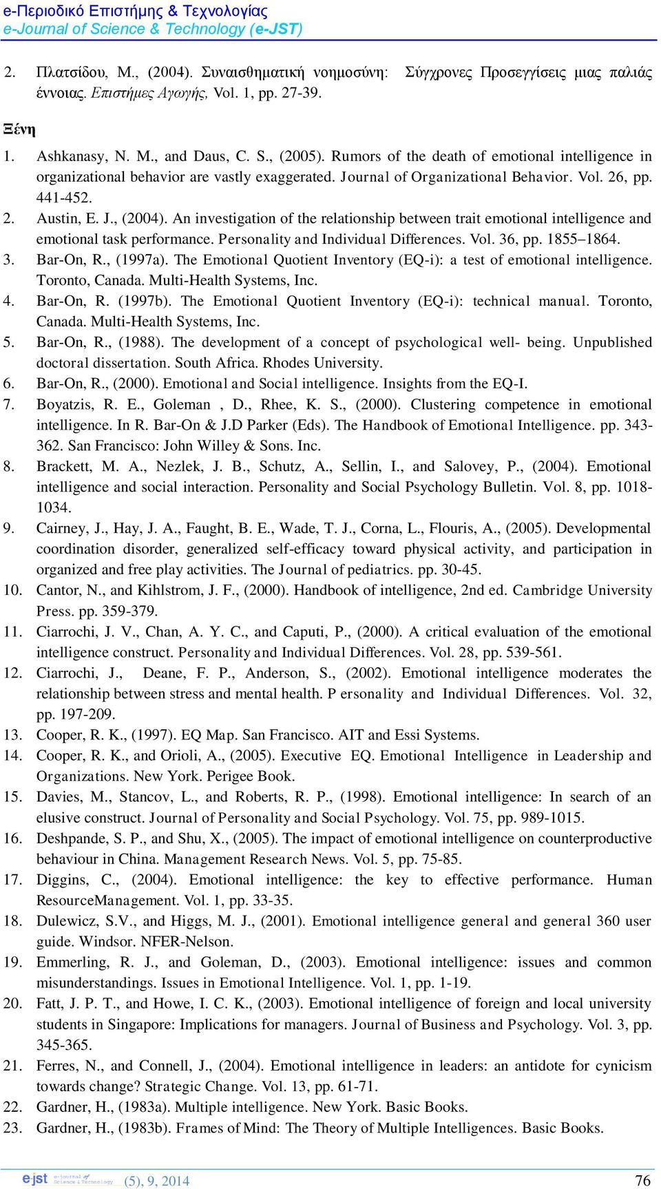 An investigation of the relationship between trait emotional intelligence and emotional task performance. Personality and Individual Differences. Vol. 36, pp. 1855 1864. 3. Bar-On, R., (1997a).