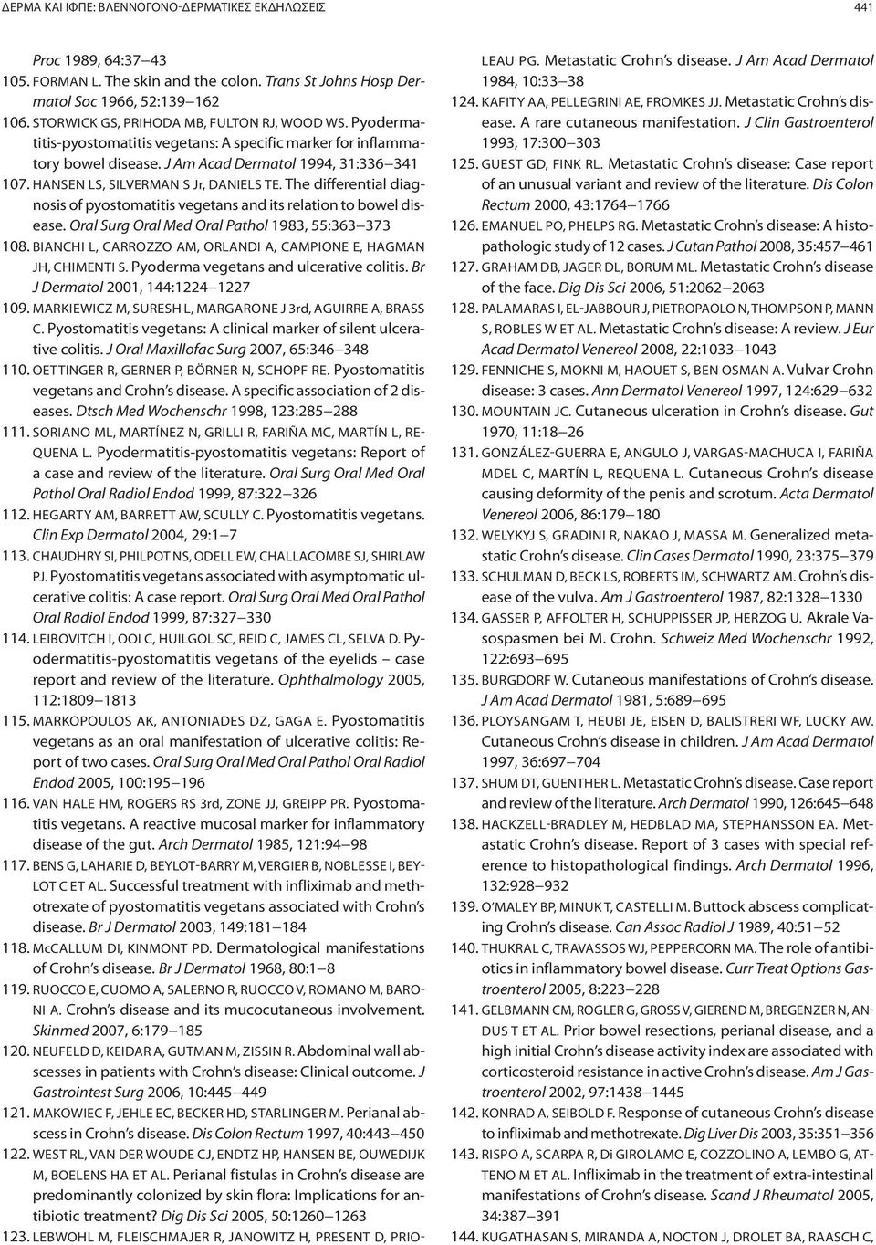 HANSEN LS, SILVERMAN S Jr, DANIELS TE. The differential diagnosis of pyostomatitis vegetans and its relation to bowel disease. Oral Surg Oral Med Oral Pathol 1983, 55:363 373 108.