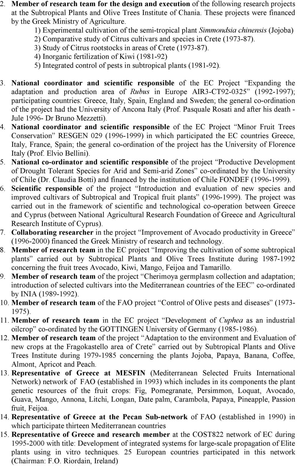 1) Experimental cultivation of the semi-tropical plant Simmondsia chinensis (Jojoba) 2) Comparative study of Citrus cultivars and species in Crete (1973-87).
