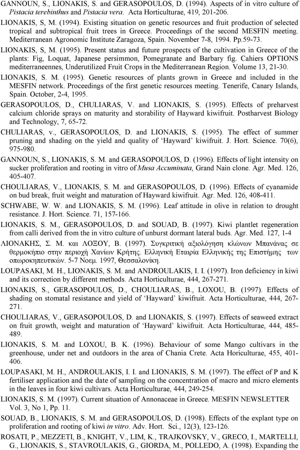 Present status and future prospects of the cultivation in Greece of the plants: Fig, Loquat, Japanese persimmon, Pomegranate and Barbary fig.
