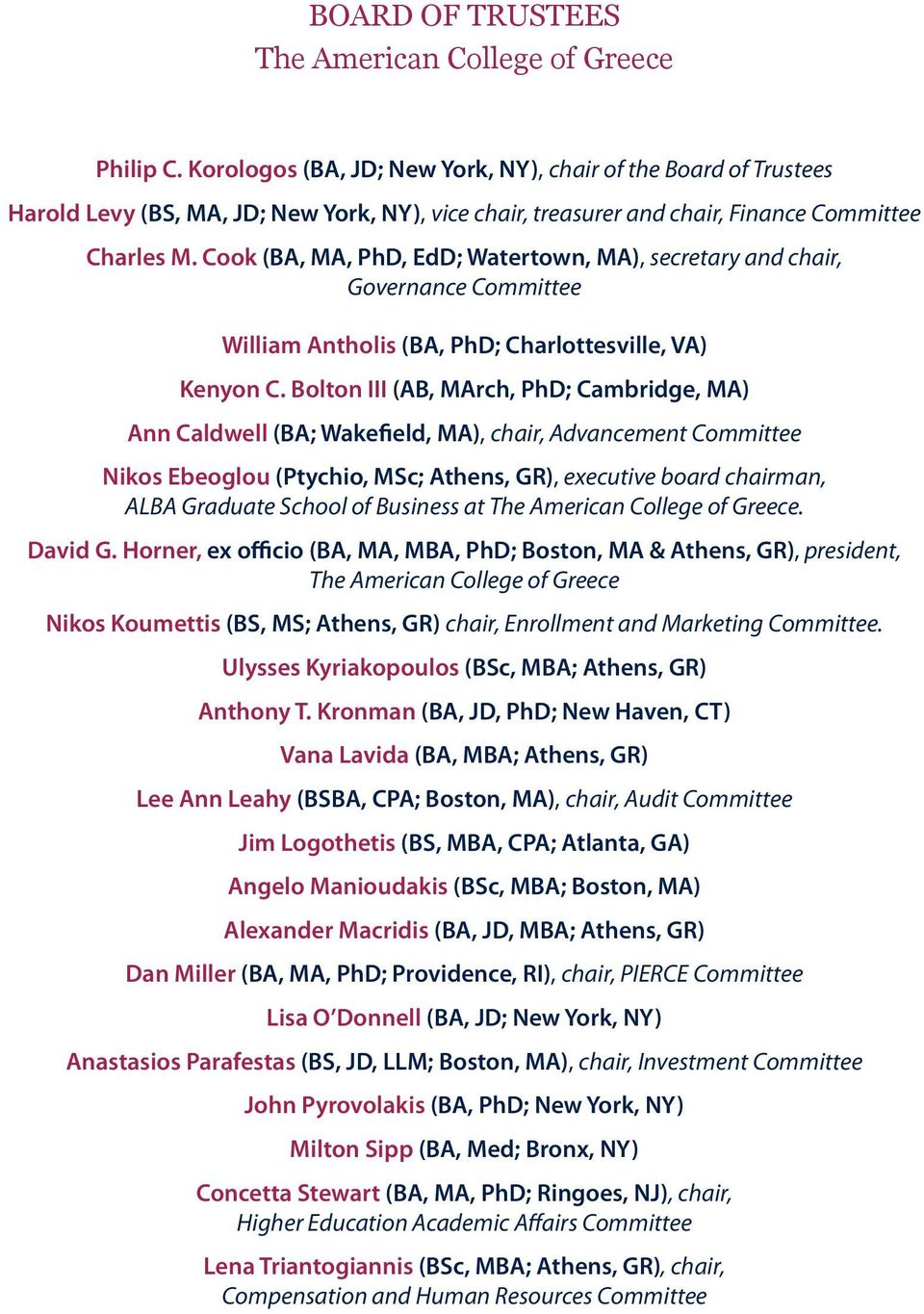 Cook (BA, MA, PhD, EdD; Watertown, MA), secretary and chair, Governance Committee William Antholis (BA, PhD; Charlottesville, VA) Kenyon C.