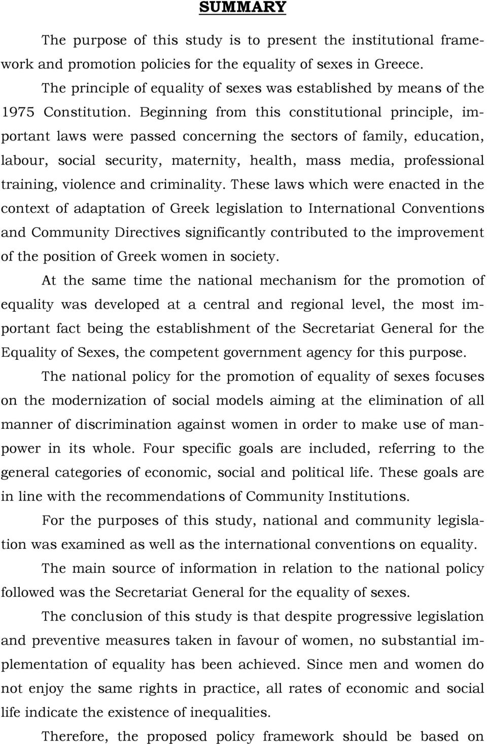 Beginning from this constitutional principle, important laws were passed concerning the sectors of family, education, labour, social security, maternity, health, mass media, professional training,