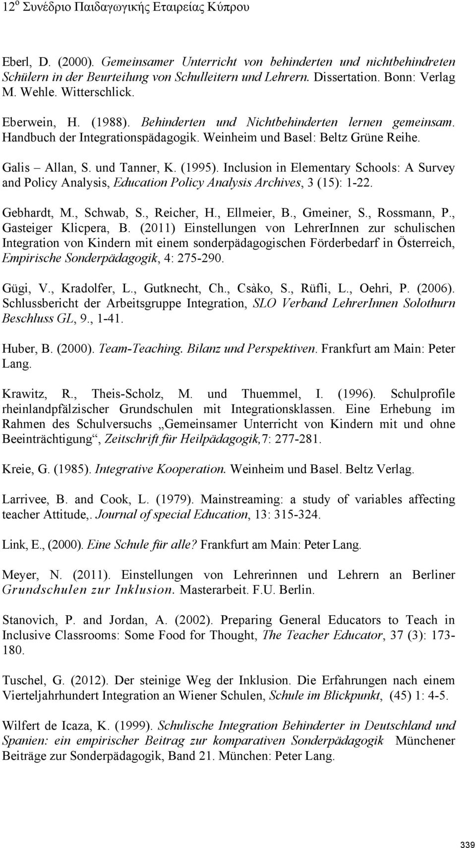 Inclusion in Elementary Schools: A Survey and Policy Analysis, Education Policy Analysis Archives, 3 (15): 1-22. Gebhardt, M., Schwab, S., Reicher, H., Ellmeier, B., Gmeiner, S., Rossmann, P.