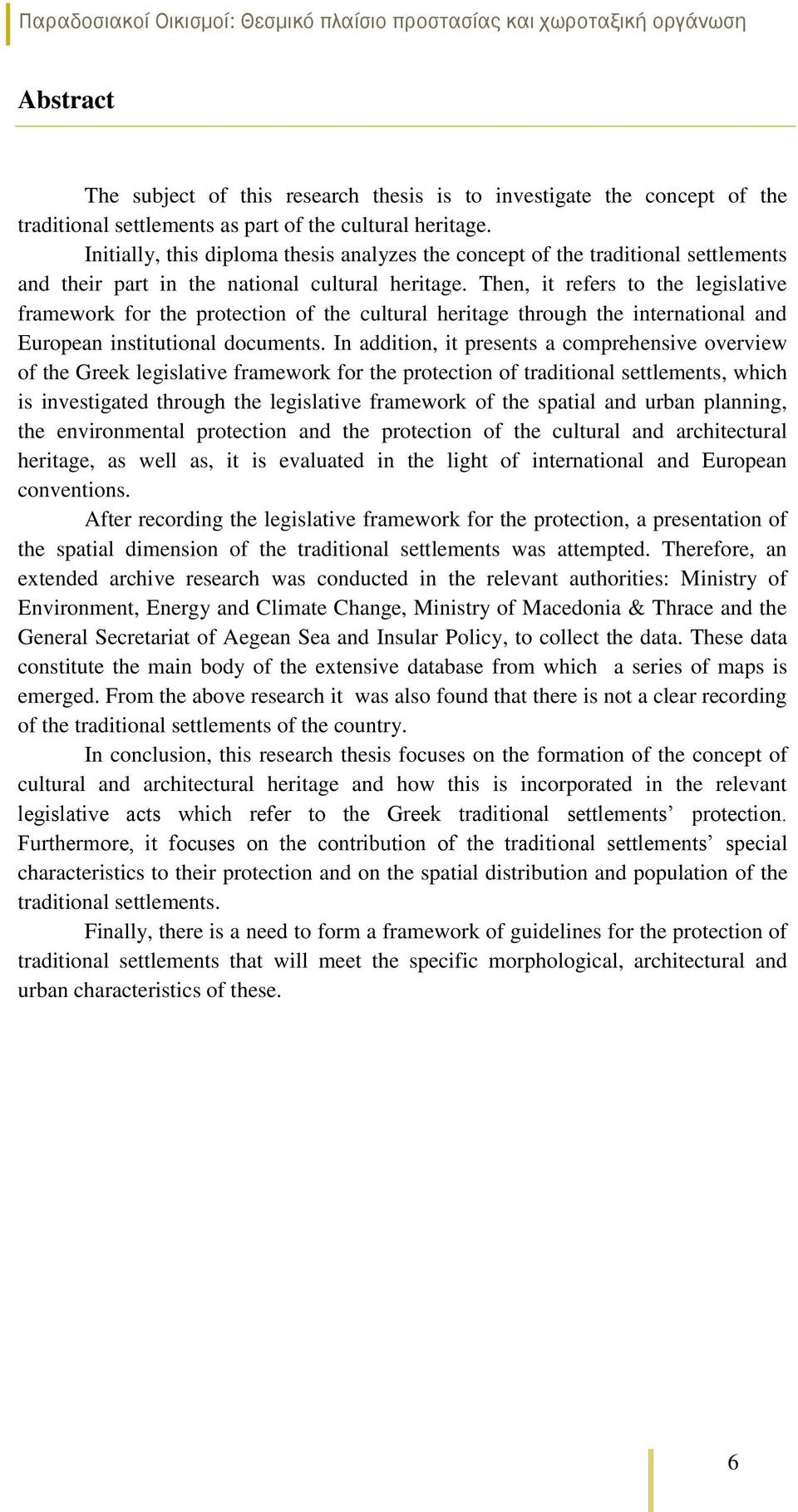 Then, it refers to the legislative framework for the protection of the cultural heritage through the international and European institutional documents.
