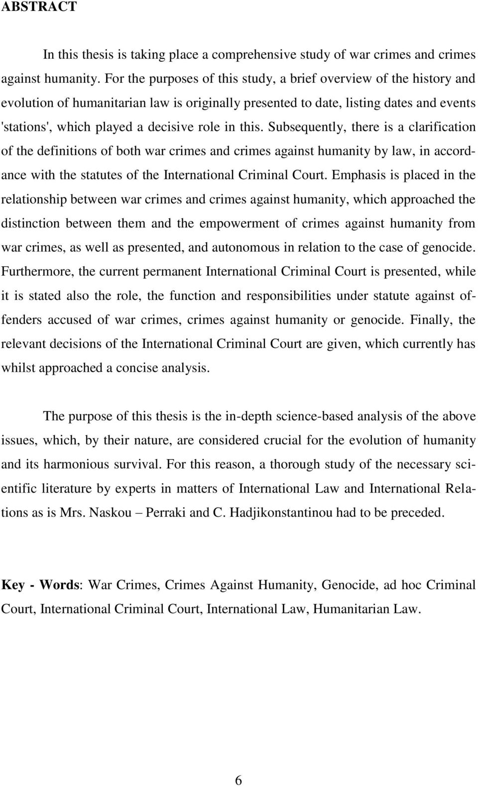 this. Subsequently, there is a clarification of the definitions of both war crimes and crimes against humanity by law, in accordance with the statutes of the International Criminal Court.