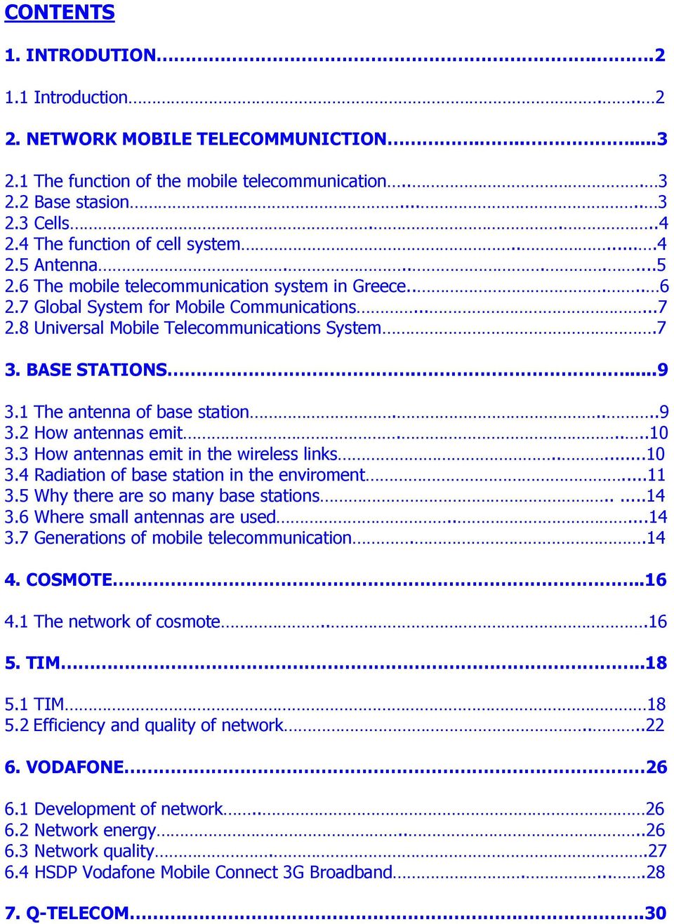 8 Universal Mobile Telecommunications System.7 3. BASE STATIONS....9 3.1 The antenna of base station.....9 3.2 How antennas emit.....10 3.3 How antennas emit in the wireless links.....10 3.4 Radiation of base station in the enviroment.