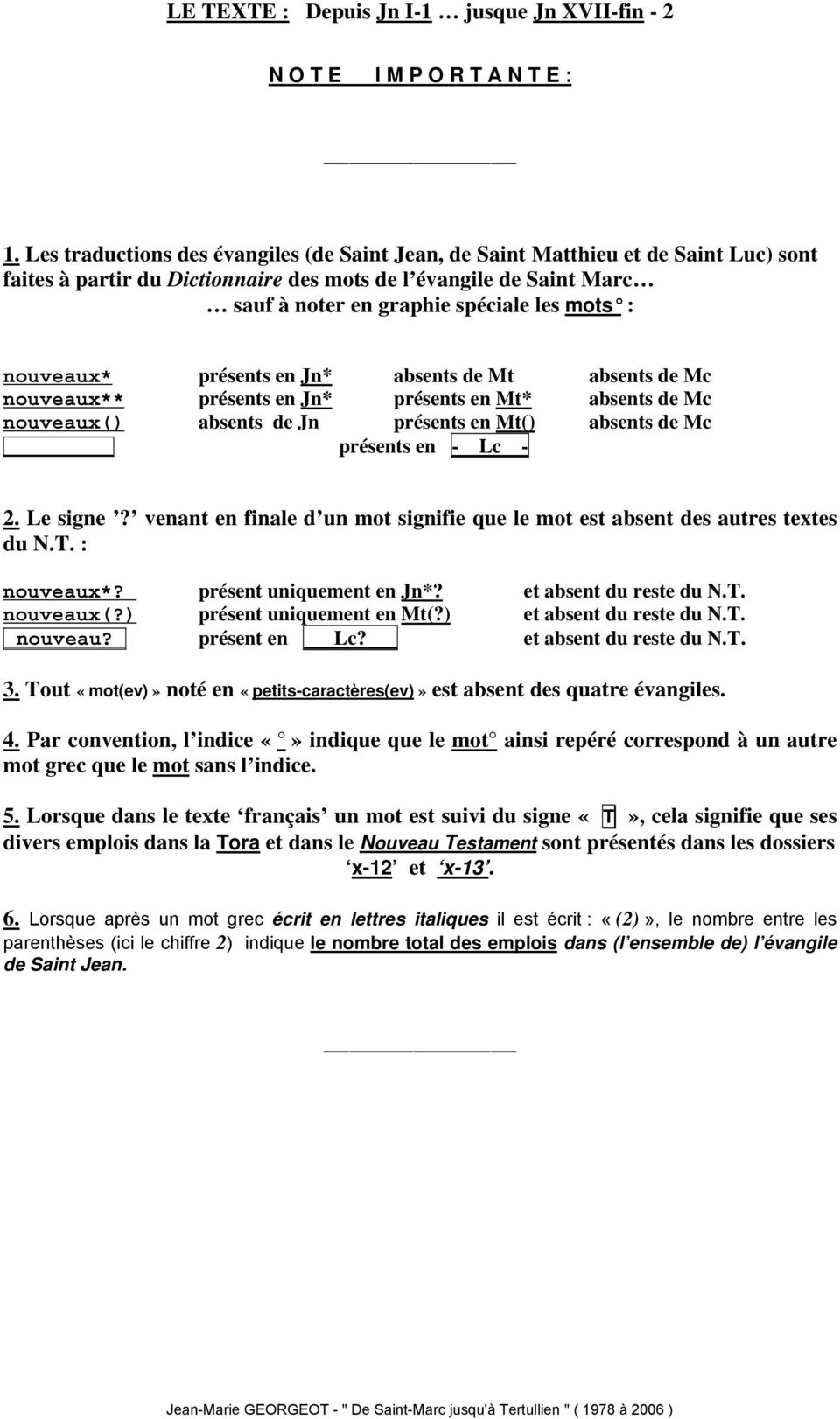 nouveaux* présents en Jn* absents de Mt absents de Mc nouveaux** présents en Jn* présents en Mt* absents de Mc nouveaux( absents de Jn présents en Mt( absents de Mc présents en - Lc - 2. Le signe?