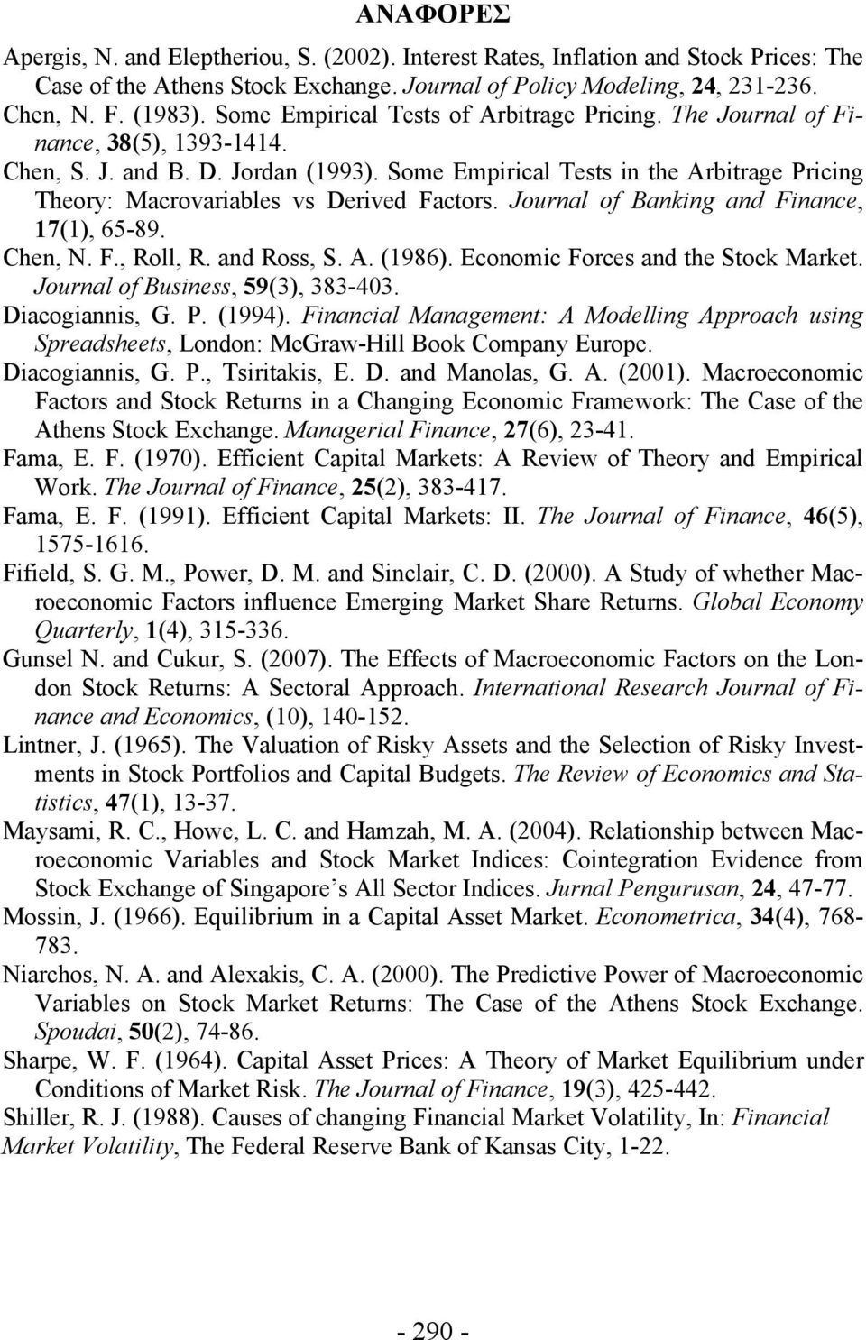 Some Empirical Tests in the Arbitrage Pricing Theory: Macrovariables vs Derived Factors. Journal of Banking and Finance, 17(1), 65-89. Chen, N. F., Roll, R. and Ross, S. A. (1986).