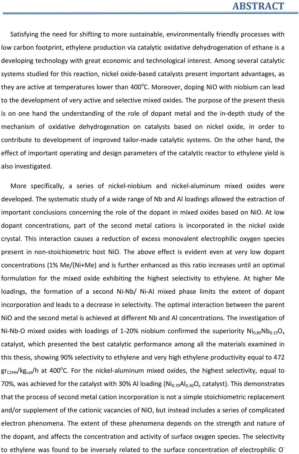 Among several catalytic systems studied for this reaction, nickel oxide-based catalysts present important advantages, as they are active at temperatures lower than 400 ο C.