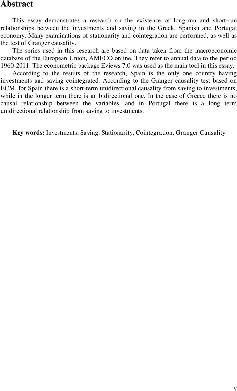 The series used in this research are based on data taken from the macroeconomic database of the European Union, AMECO online. They refer to annual data to the period 1960-2011.
