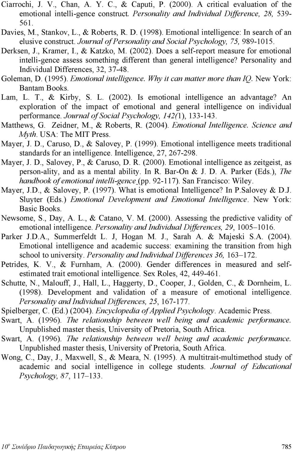 Does a self-report measure for emotional intelli-gence assess something different than general intelligence? Personality and Individual Differences, 32, 37-48. Goleman, D. (1995).