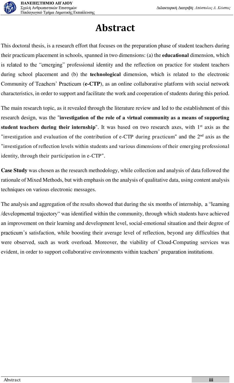 related to the electronic Community of Teachers Practicum (e-ctp), as an online collaborative platform with social network characteristics, in order to support and facilitate the work and cooperation