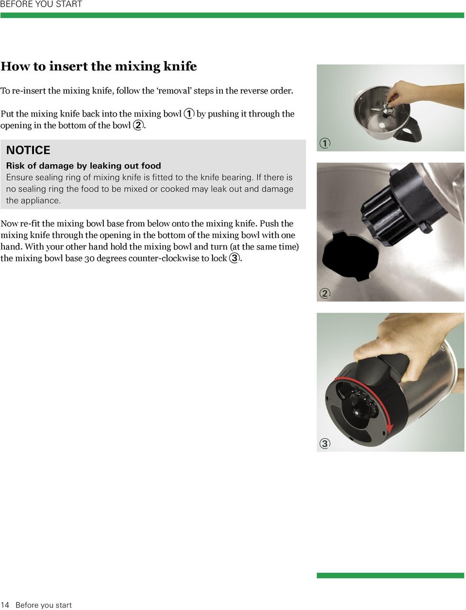 NOTICE Risk of damage by leaking out food Ensure sealing ring of mixing knife is fitted to the knife bearing.