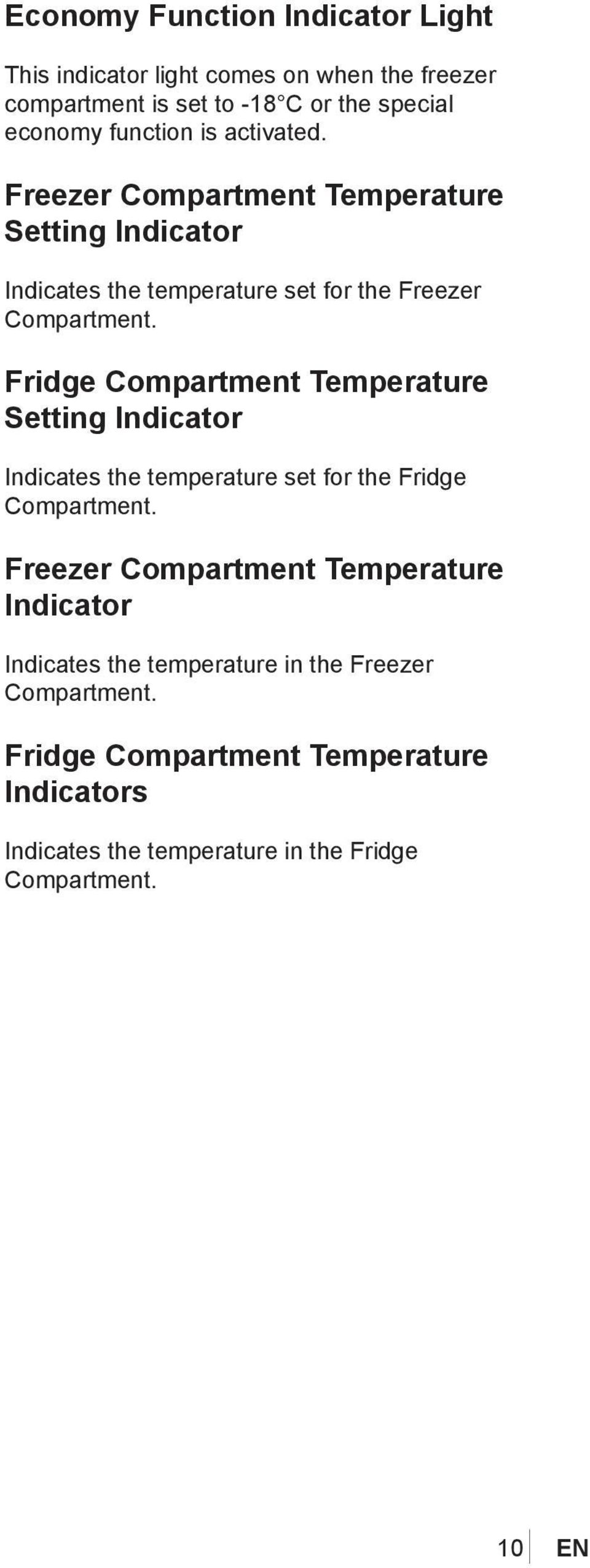 Fridge Compartment Temperature Setting Indicator Indicates the temperature set for the Fridge Compartment.