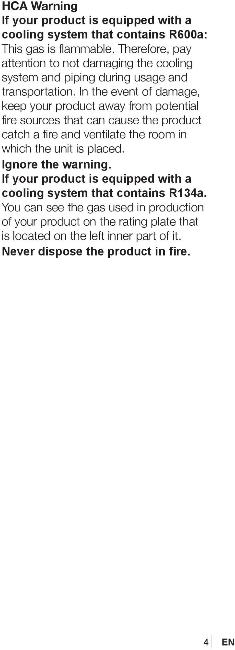 In the event of damage, keep your product away from potential fire sources that can cause the product catch a fire and ventilate the room in which the unit