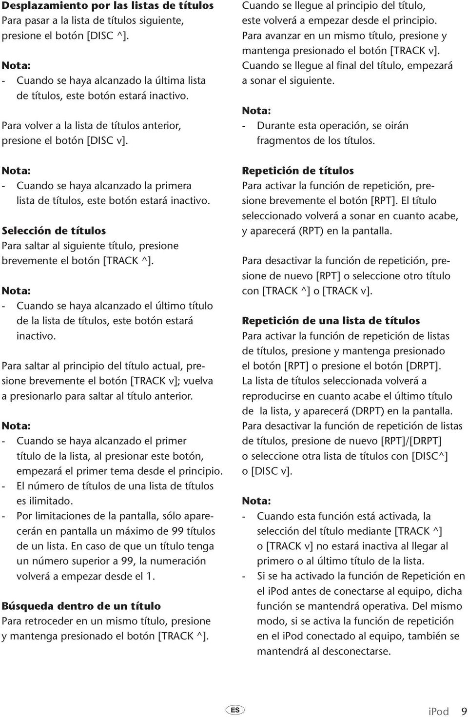 Selección de títulos Para saltar al siguiente título, presione brevemente el botón [TRACK ^]. - Cuando se haya alcanzado el último título de la lista de títulos, este botón estará inactivo.