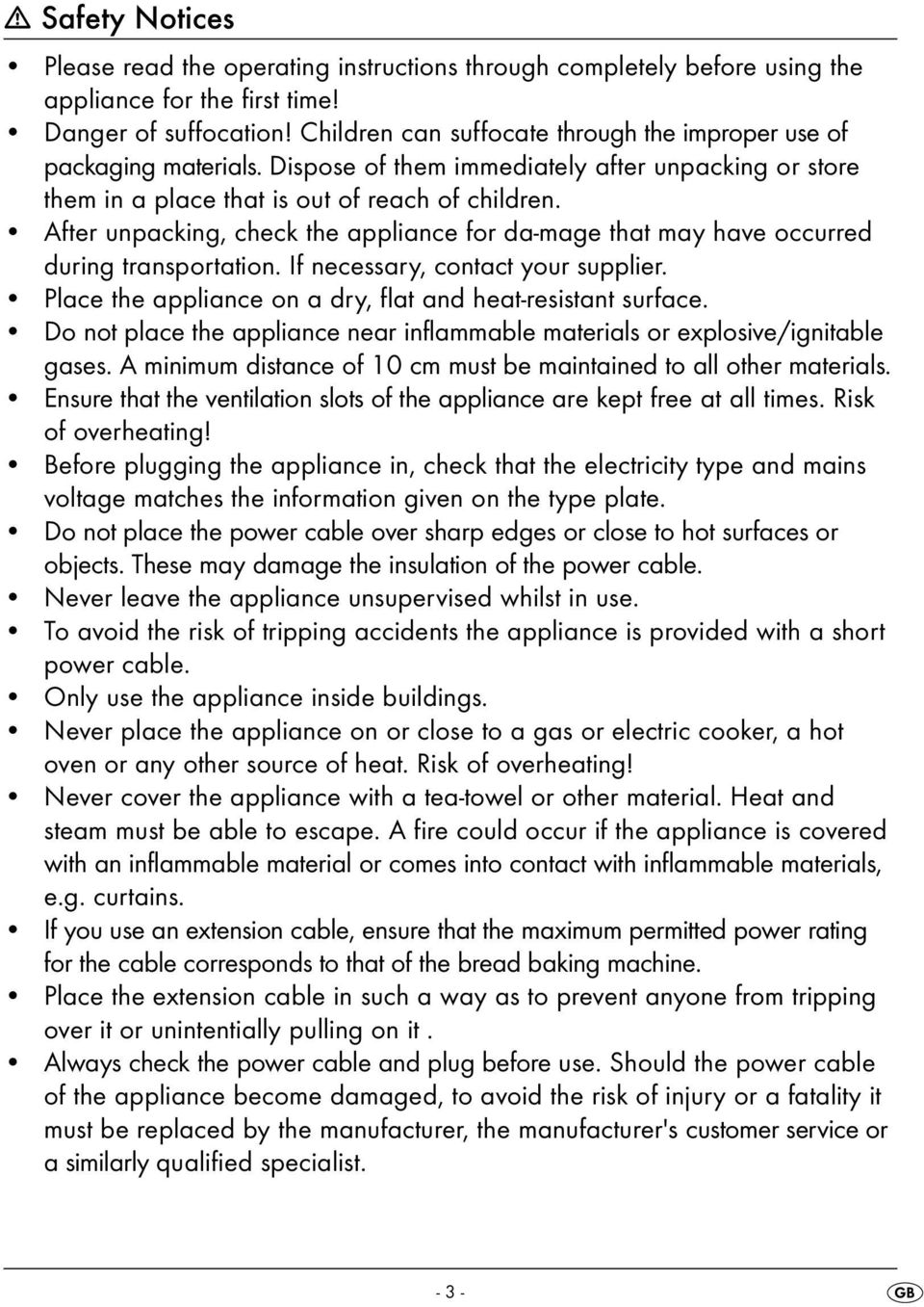 After unpacking, check the appliance for da-mage that may have occurred during transportation. If necessary, contact your supplier. Place the appliance on a dry, flat and heat-resistant surface.