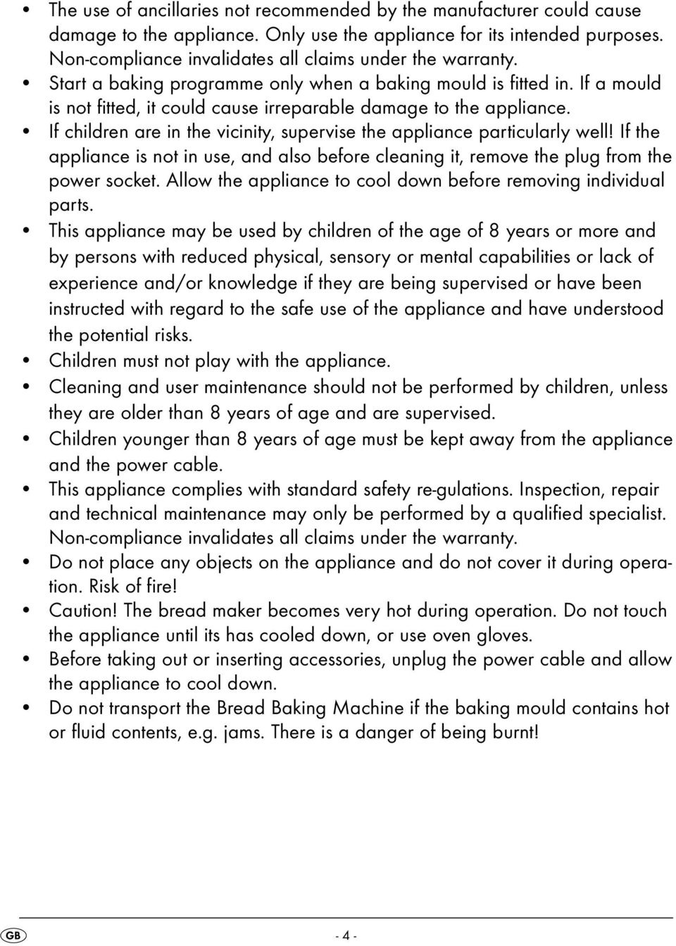 If children are in the vicinity, supervise the appliance particularly well! If the appliance is not in use, and also before cleaning it, remove the plug from the power socket.