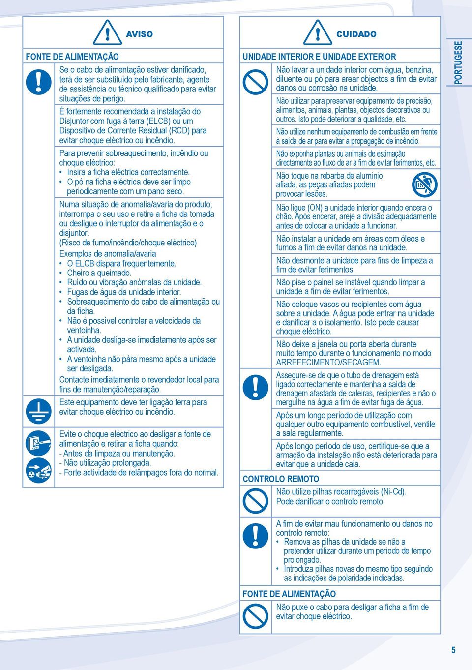 Para prevenir sobreaquecimento, incêndio ou choque eléctrico: Insira a ficha eléctrica correctamente. O pó na ficha eléctrica deve ser limpo periodicamente com um pano seco.
